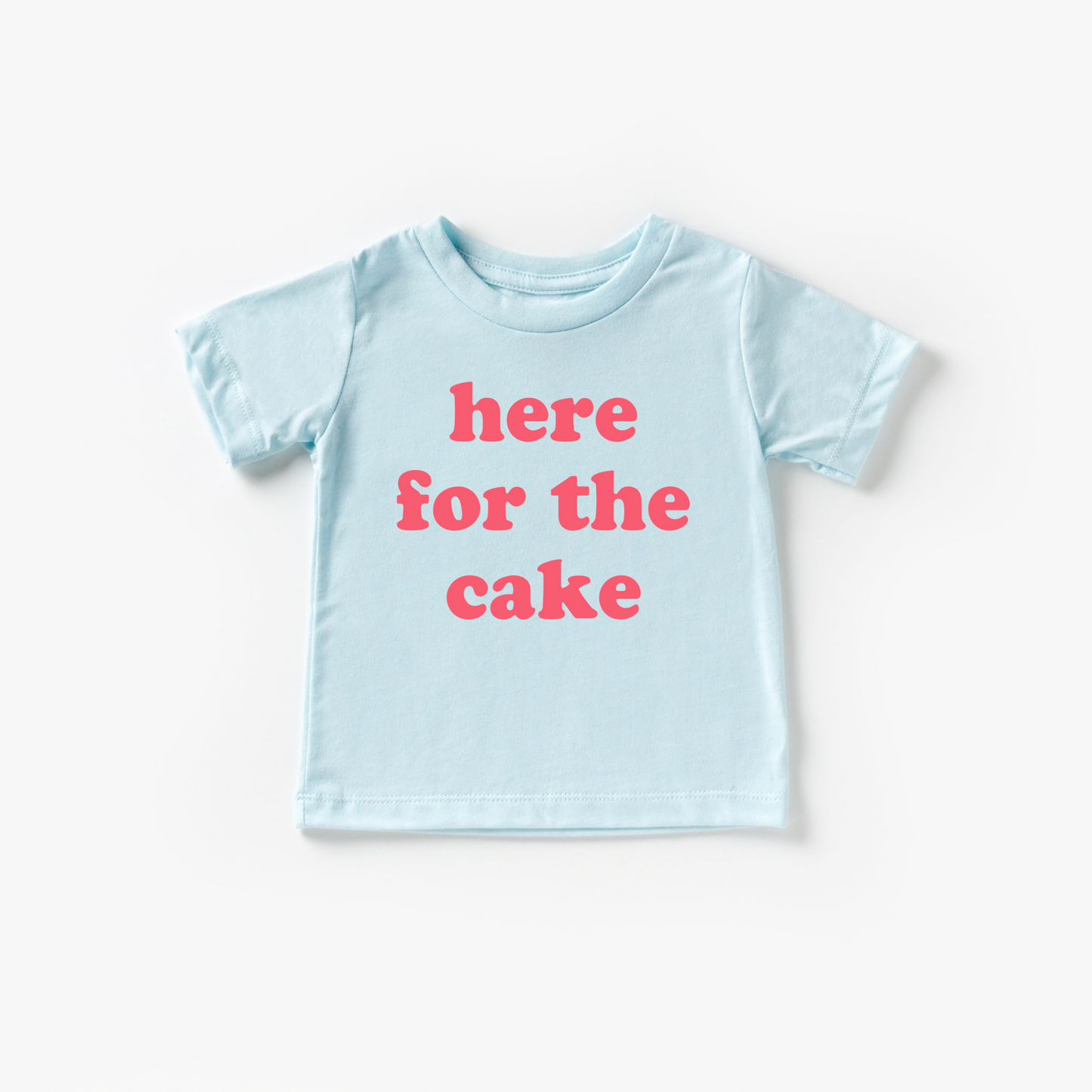 Here for the Cake Tee- 6 Colors