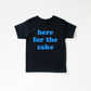 Here for the Cake Tee- 6 Colors