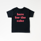 Here for the Cake Tee- 6 Colors