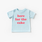 Here for the Cake Tee- 6 Colors