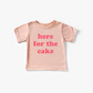 Here for the Cake Tee- 6 Colors