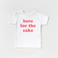 Here for the Cake Tee- 6 Colors