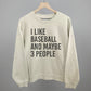 I Like Baseball and Maybe 3 People Tee/Sweatshirt (Multiple Options)