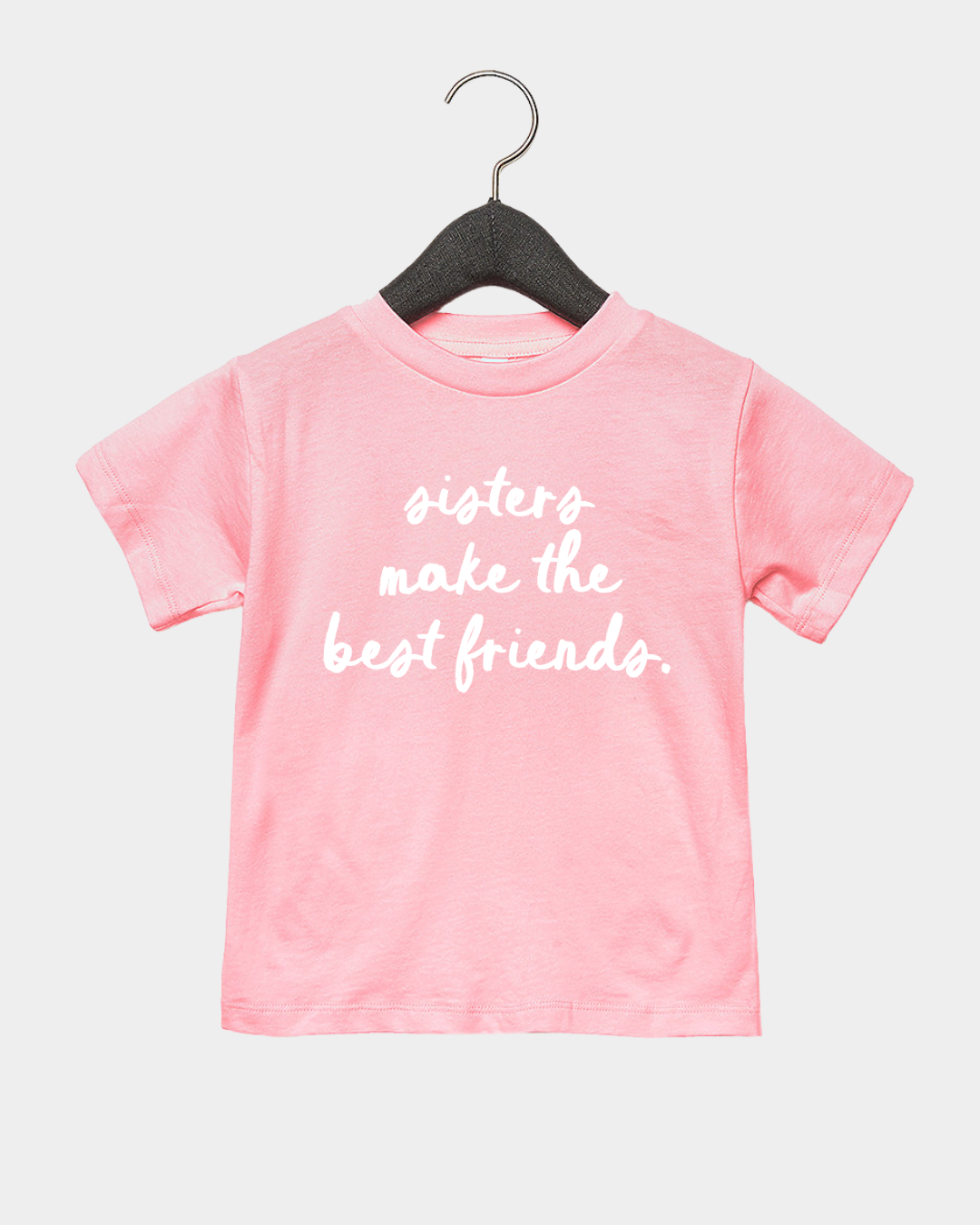 Sisters Make the Best Friends Tee- 3 Colors