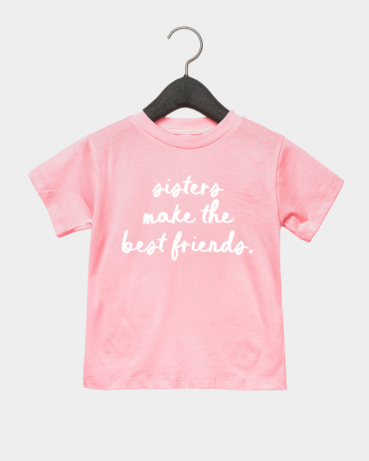 Sisters Make the Best Friends Tee- 3 Colors