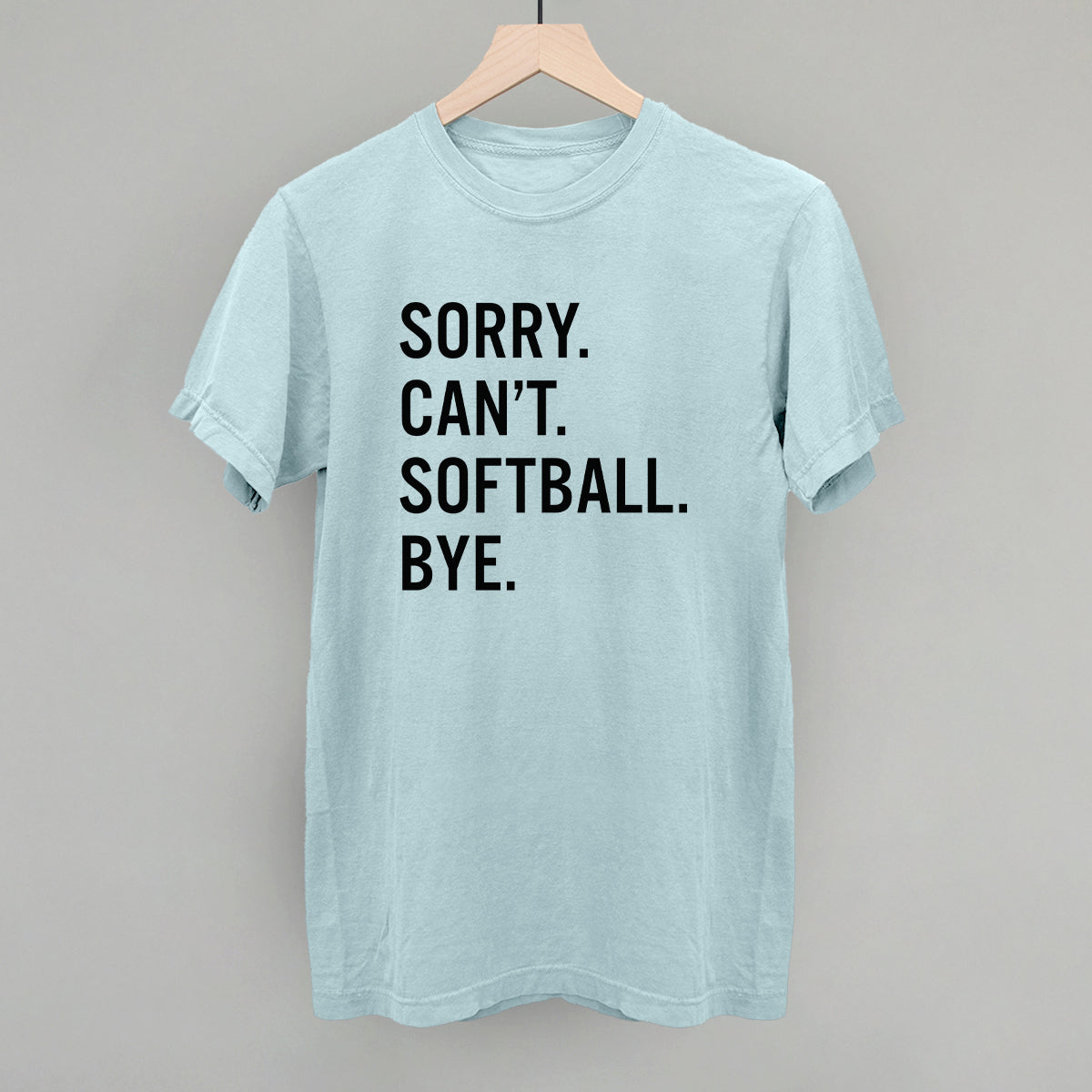 Sorry Can't Softball Bye Tee/Sweatshirt- Multiple Options