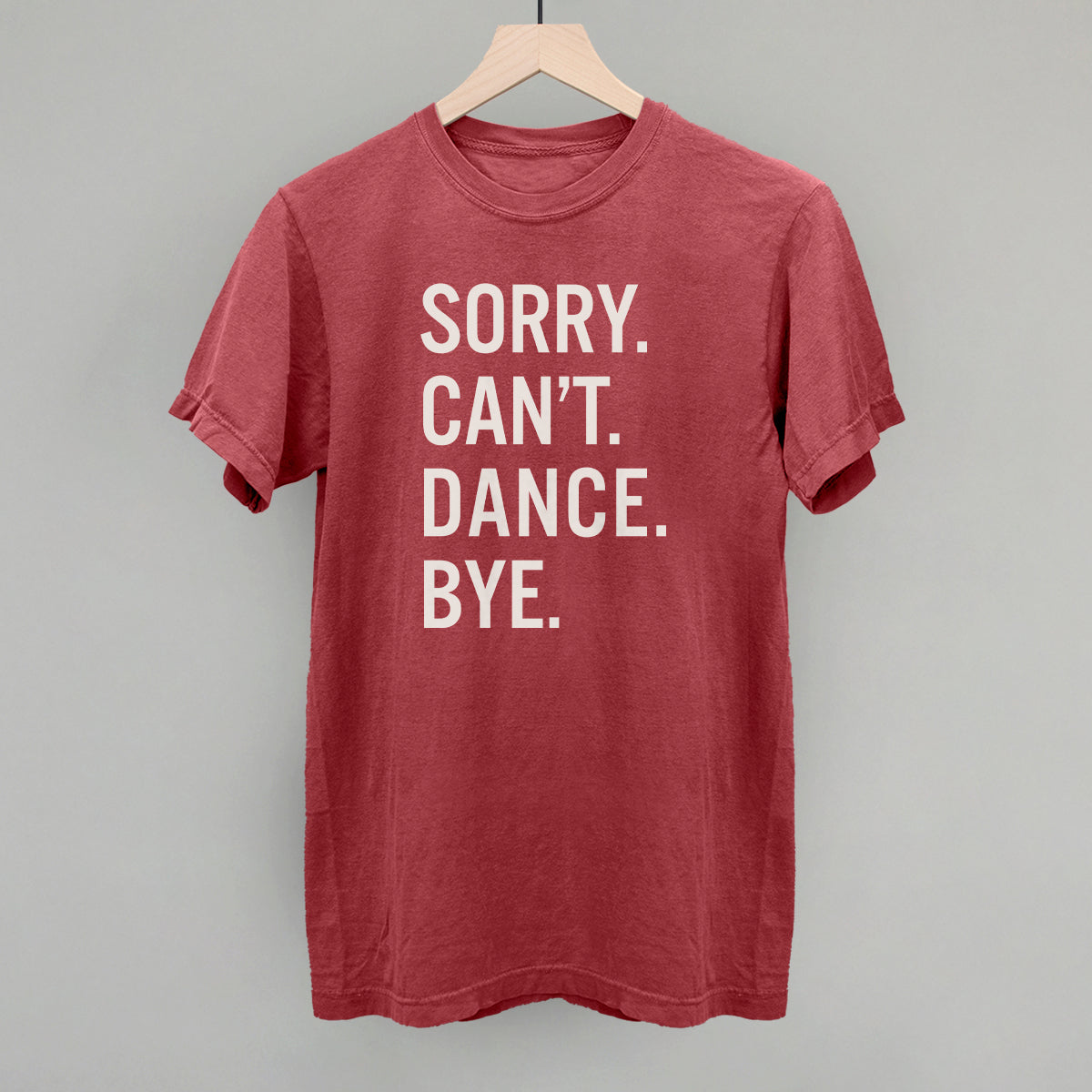 Sorry Can't Dance Bye Tee/Sweatshirt- Multiple Options