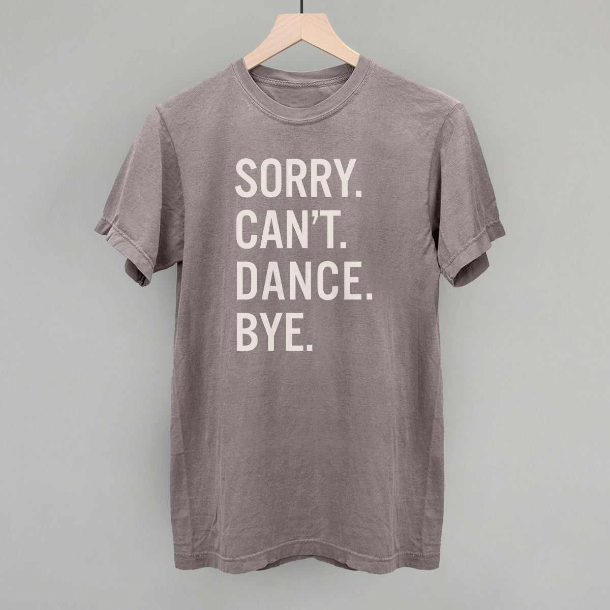 Sorry Can't Dance Bye Tee/Sweatshirt- Multiple Options