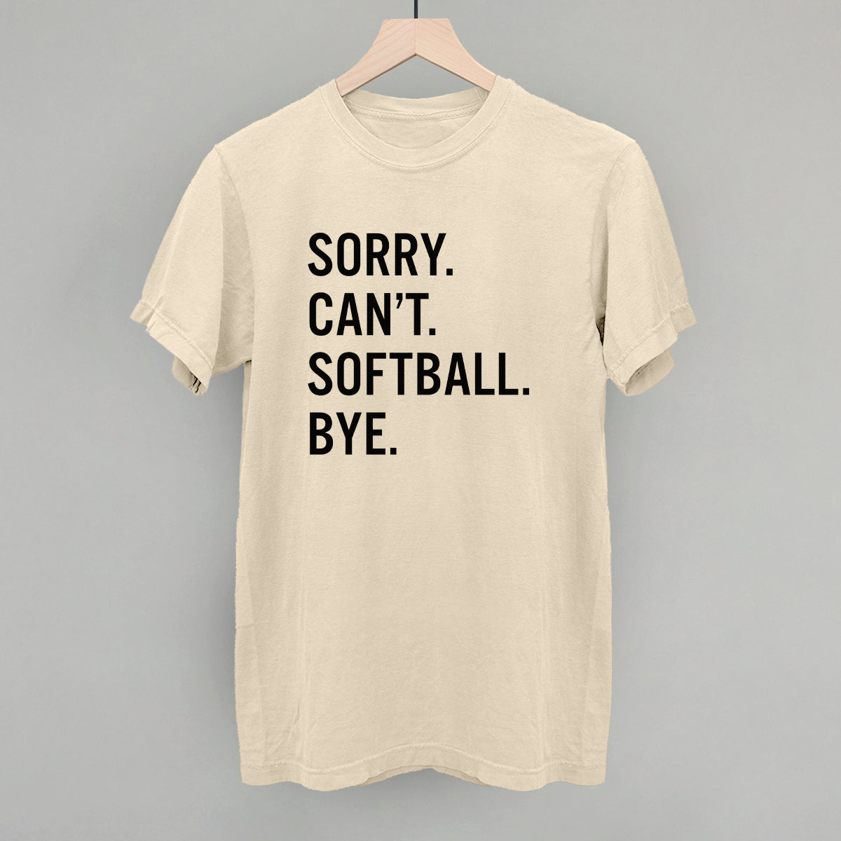 Sorry Can't Softball Bye Tee/Sweatshirt- Multiple Options