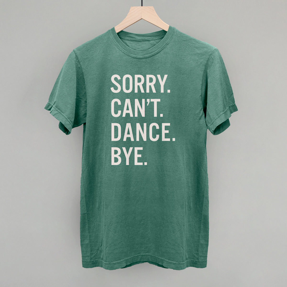 Sorry Can't Dance Bye Tee/Sweatshirt- Multiple Options