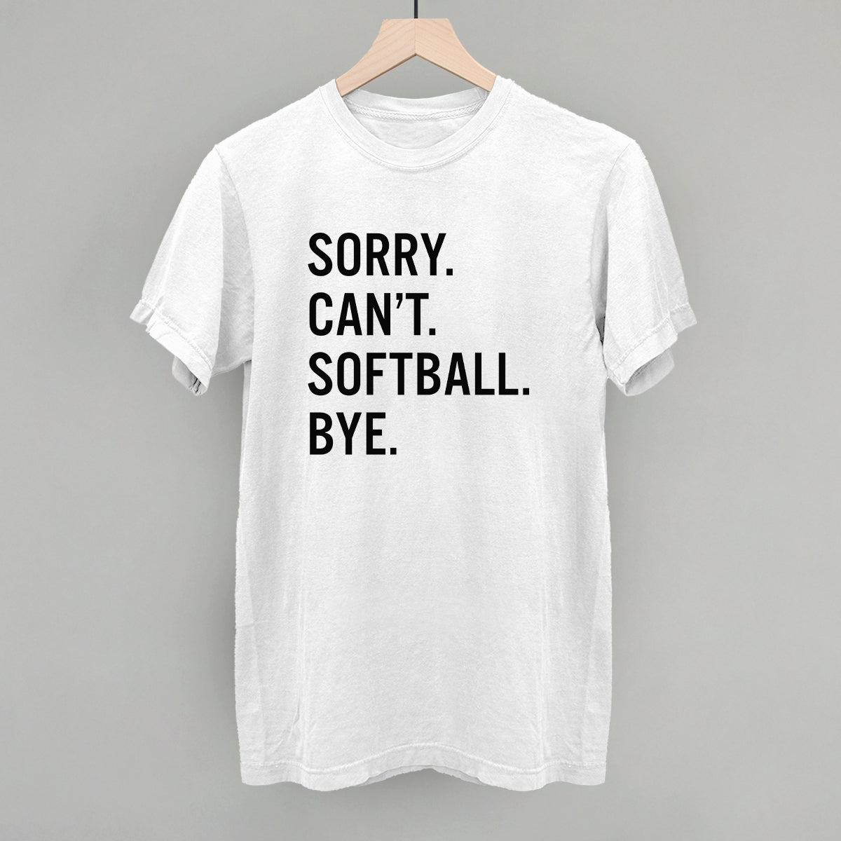 Sorry Can't Softball Bye Tee/Sweatshirt- Multiple Options