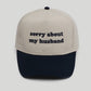Sorry About My Husband Embroidered Cap- 2 Colors