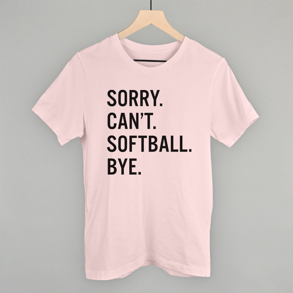Sorry Can't Softball Bye Tee/Sweatshirt- Multiple Options