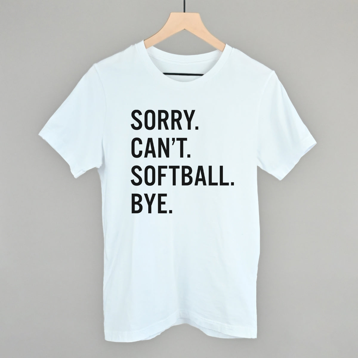 Sorry Can't Softball Bye Tee/Sweatshirt- Multiple Options