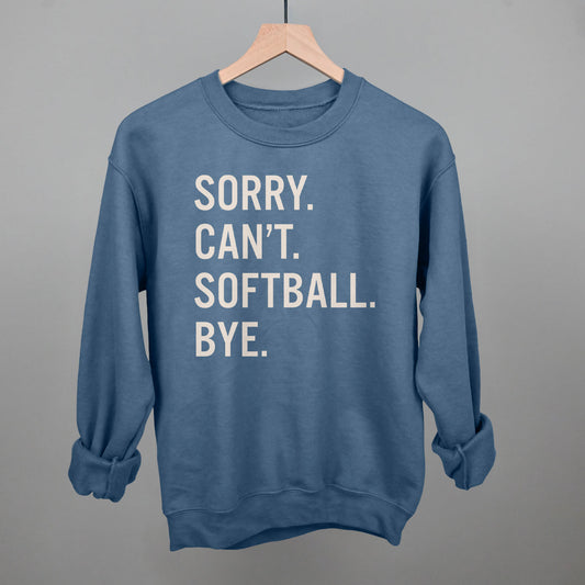 Sorry Can't Softball Bye Tee/Sweatshirt- Multiple Options