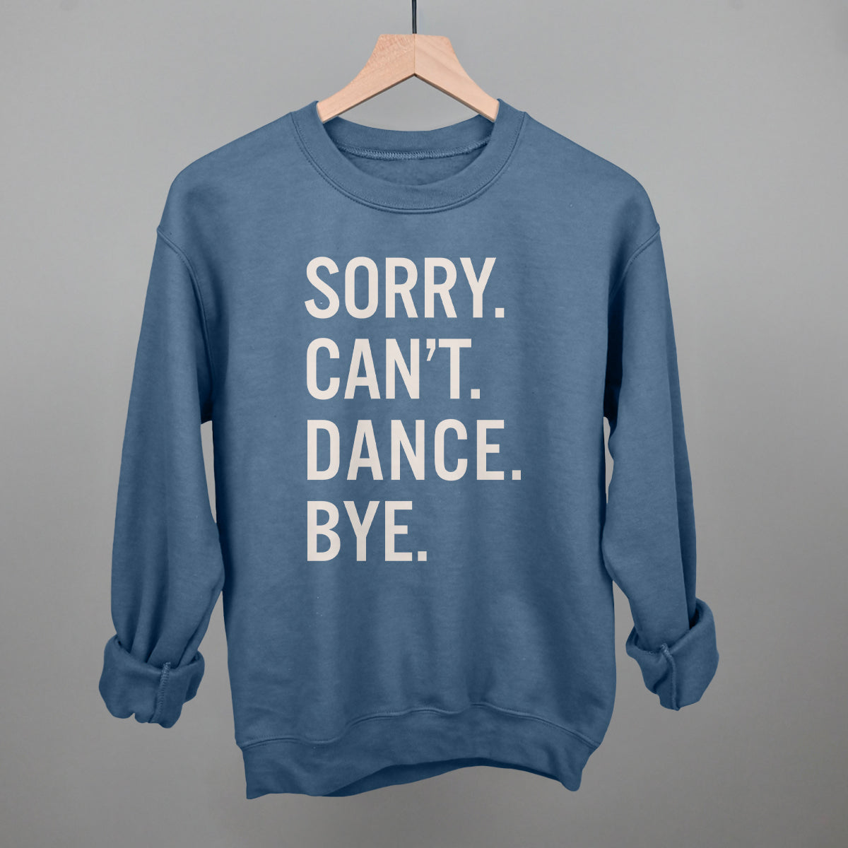 Sorry Can't Dance Bye Tee/Sweatshirt- Multiple Options
