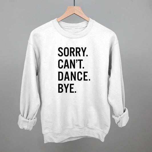 Sorry Can't Dance Bye Tee/Sweatshirt- Multiple Options