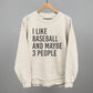 I Like Baseball and Maybe 3 People Tee/Sweatshirt (Multiple Options)