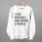 I Like Baseball and Maybe 3 People Tee/Sweatshirt (Multiple Options)