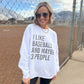 I Like Baseball and Maybe 3 People Tee/Sweatshirt (Multiple Options)