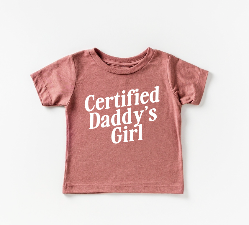 Certified Daddy's Girl Tee- 2 Colors