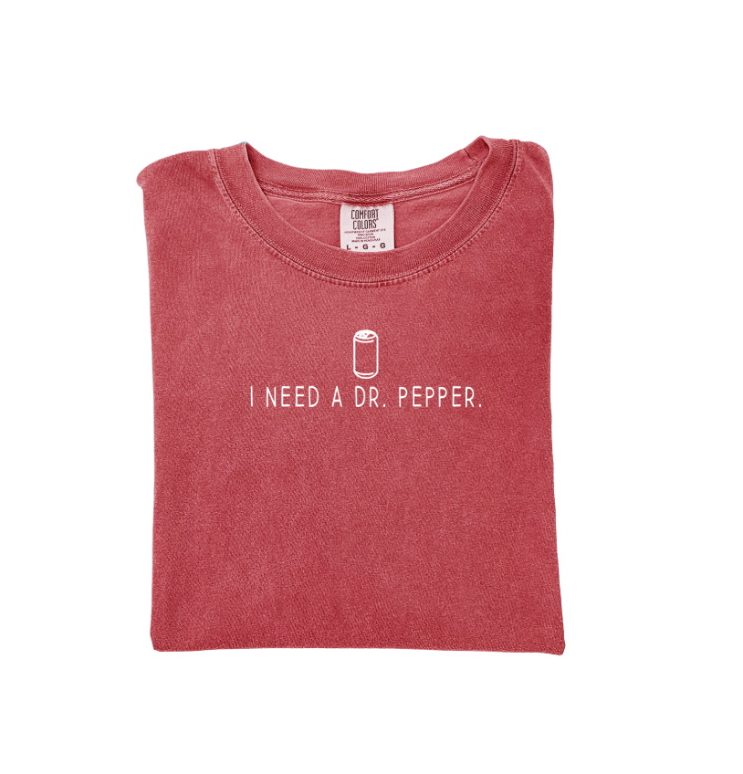 "I need a Dr. Pepper" Tee or Sweatshirt- 2 Colors