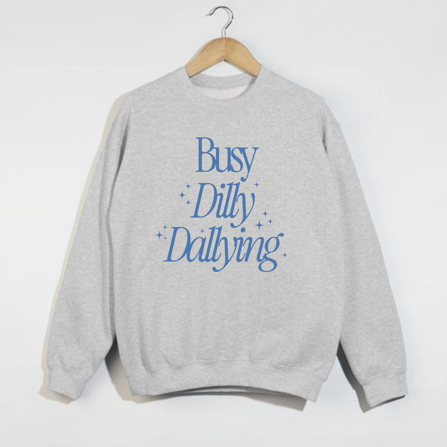 Busy Dilly Dallying Crewneck Sweatshirt- 6 colors