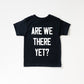 Are we there yet? Tee/Bodysuit- 3 Colors